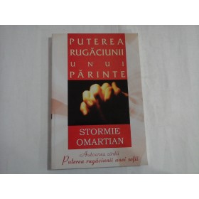 PUTEREA RUGACIUNII UNUI PARINTE - STORMIE OMARTIAN
